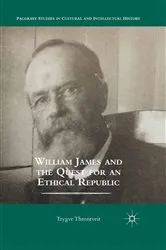 Book cover of William James and the Quest for an Ethical Republic by Trygve Throntveit