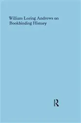 Book cover of William Loring Andrews on Bookbinding History by Unknown