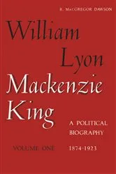 Book cover of William Lyon Mackenzie King, Volume 1, 1874-1923 by Unknown