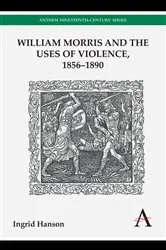 Book cover of William Morris and the Uses of Violence, 1856–1890 by Ingrid Hanson