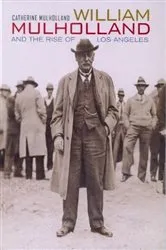 Book cover of William Mulholland and the Rise of Los Angeles by Catherine Mulholland