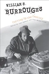 Book cover of William S. Burroughs Cutting Up the Century by Joan Hawkins