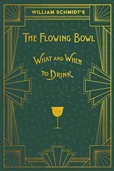 Book cover of William Schmidt's The Flowing Bowl - When and What to Drink by William Schmidt