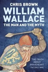 Book cover of William Wallace: The Man and the Myth by Unknown