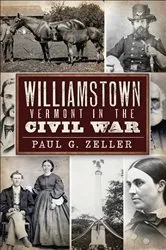 Book cover of Williamstown, Vermont, in the Civil War by Paul G. Zeller
