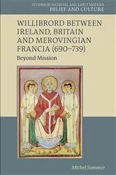 Book cover of Willibrord between Ireland, Britain and Merovingian Francia (690–739) by Michel Summer
