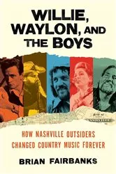Book cover of Willie, Waylon, and the Boys by Brian Fairbanks