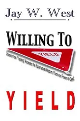 Book cover of Willing to Yield by Jay W. West