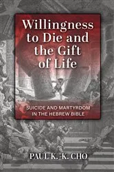 Book cover of Willingness to Die and the Gift of Life by Paul K.-K. Cho