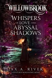 Book cover of Willowbrook Whispers of Love and Abyssal Shadows by Jax A River
