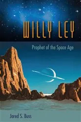Book cover of Willy Ley by Jared S. Buss