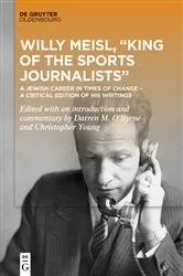 Book cover of Willy Meisl, “King of the Sports Journalists” by Darren O’Byrne