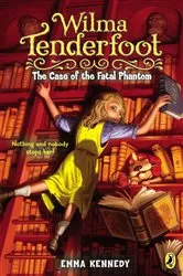 Book cover of Wilma Tenderfoot: The Case of the Fatal Phantom by Emma Kennedy