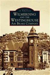 Book cover of Wilmerding and the Westinghouse Air Brake Company by Wilmerding World Wide
