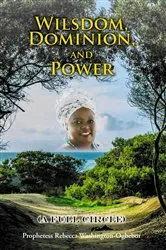 Book cover of Wilsdom, Dominion, and Power by Prophetess Rebecca Washington-Ogbebor