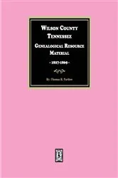 Book cover of Wilson County, Tennessee Genealogical Resource Material, 1827-1869 by Thomas E. Partlow