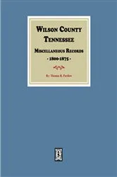 Book cover of Wilson County, Tennessee Miscellaneous Records, 1800-1875. by Thomas E. Partlow