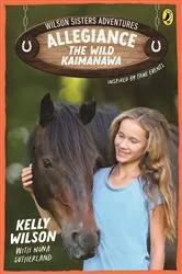 Book cover of Wilson Sisters Adventures 3: Allegiance, the Wild Kaimanawa by Kelly Wilson