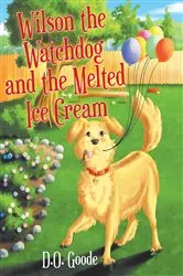 Book cover of Wilson the Watchdog and the Melted Ice Cream by D.O. Goode