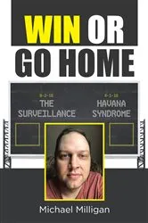 Book cover of Win or Go Home by Michael Milligan