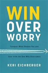 Book cover of Win over Worry by Keri Eichberger