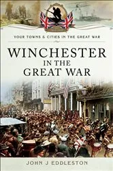 Book cover of Winchester in the Great War by John J. Eddleston
