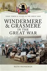 Book cover of Windermere & Grasmere in the Great War by Ruth Mansergh