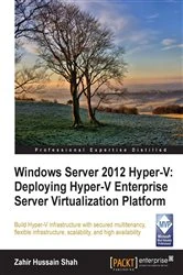 Book cover of Windows Server 2012 Hyper-V: Deploying the Hyper-V Enterprise Server Virtualization Platform by Zahir Hussain Shah