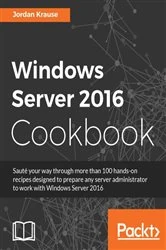 Book cover of Windows Server 2016 Cookbook by Jordan Krause