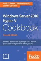 Book cover of Windows Server 2016 Hyper-V Cookbook (2nd ed.) by Patrick Lownds