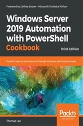 Book cover of Windows Server 2019 Automation with PowerShell Cookbook (3rd ed.) by Thomas Lee