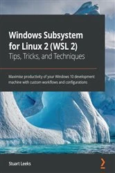 Book cover of Windows Subsystem for Linux 2 (WSL 2) Tips, Tricks, and Techniques by Stuart Leeks