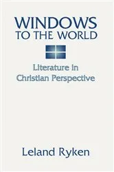 Book cover of Windows to the World: Literature in Christian Perspective by Leland Ryken