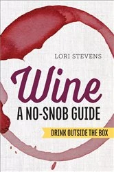 Book cover of Wine: A No-Snob Guide by Lori Stevens