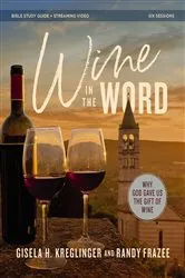 Book cover of Wine in the Word Bible Study Guide plus Streaming Video by Gisela H. Kreglinger