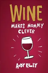 Book cover of Wine Makes Mommy Clever by Unknown