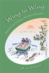 Book cover of Wing to Wing - Inspiration for Dealing with Life's Adversities by Arch Haslett