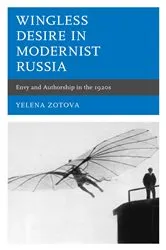 Book cover of Wingless Desire in Modernist Russia by Yelena Zotova