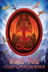 Book cover of Wings of Fire: A Guide to the Dragon World by Tui T. Sutherland