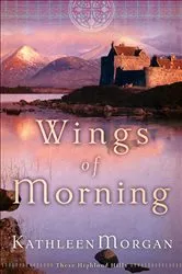 Book cover of Wings of Morning (These Highland Hills Book #2) by Kathleen Morgan