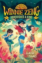 Book cover of Winnie Zeng Vanquishes a King by Katie Zhao
