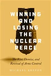 Book cover of Winning and Losing the Nuclear Peace by Michael Krepon