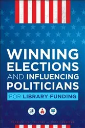 Book cover of Winning Elections and Influencing Politicians for Library Funding by Patrick “PC” Sweeney
