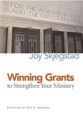 Book cover of Winning Grants to Strengthen Your Ministry by Joy Skjegstad