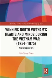 Book cover of Winning North Vietnam’s Hearts and Minds during the Vietnam War (1954-1975) by Hai-Chung Pham