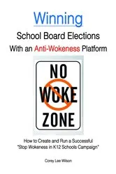 Book cover of Winning School Board Elections With an Anti-Wokeness Platform by Corey Lee Wilson