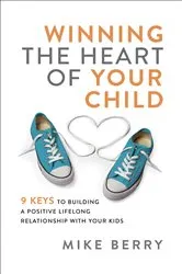 Book cover of Winning the Heart of Your Child by Mike Berry