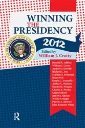 Book cover of Winning the Presidency 2012 by William J. Crotty