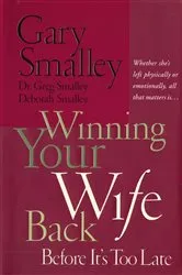 Book cover of Winning Your Wife Back Before It's Too Late by Gary Smalley