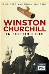 Book cover of Winston Churchill in 100 Objects by Phil Reed